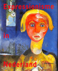 Expressionisme in Nederland, 1910 - 1930 - Piet Boyens, Jose Boyens