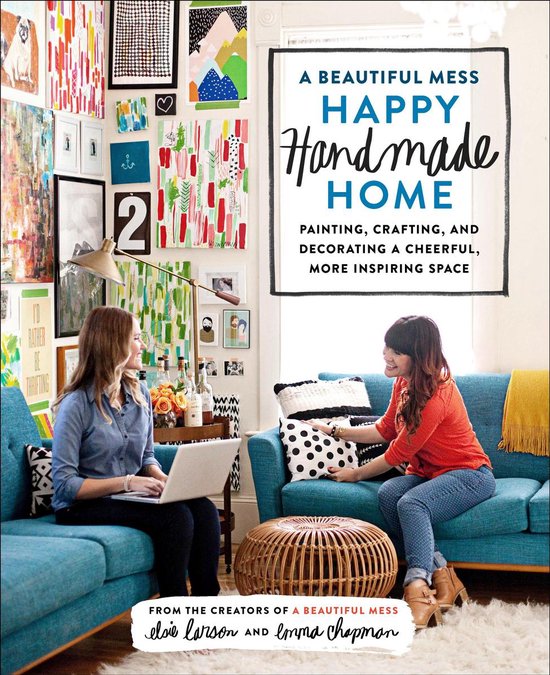 Beautiful Mess Happy Handmade Home - Emma Chapman, Elsie Larson