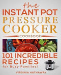 The Instant Pot Pressure Cooker Cookbook - Virginia Hathaway