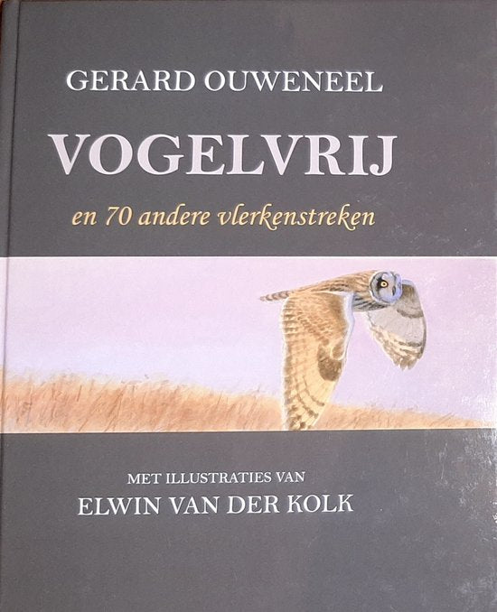 Vogelvrij en 70 andere vlerkenstreken - Gerard Ouweneel, Elwin van der Kolk