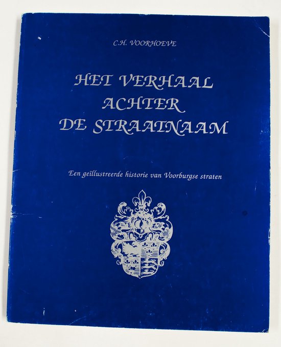 Verhaal achter de straatnaam - een geÃ¯llustreerde historie van Voorburgse straten - Voorhoeve