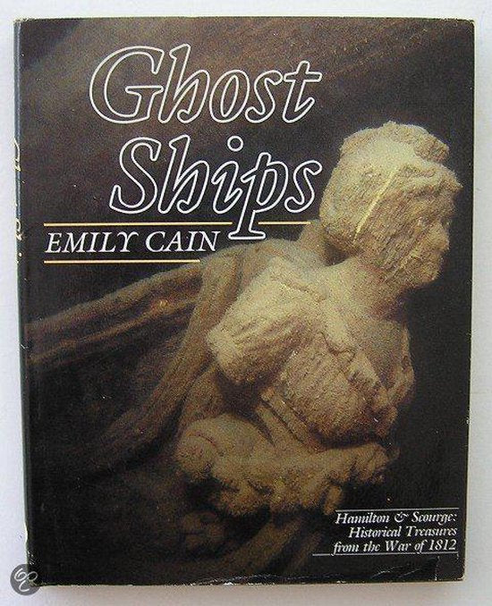 Ghost Ships. Hamilton and Sourge: Historical Treasures from the War of 1812, - Cain, Emily
