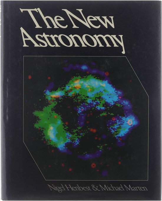 The New Astronomy - Nigel Henbest, Michael Marten