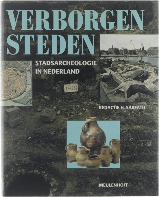 Verborgen steden: stadsarcheologie in Nederland - Sarfatij Herbert