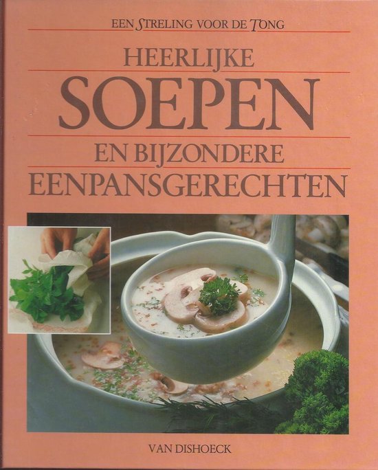 Heerlijke soepen en bijzondere eenpansgerechten - Berty van Essen
