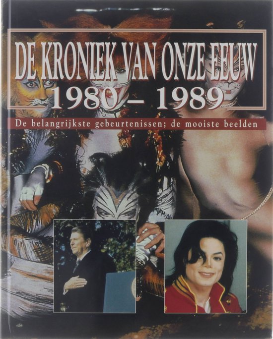 De kroniek van onze eeuw : de belangrijkste gebeurtenissen, de mooiste beelden / 1980 - 1989 - Auteur Onbekend, Jaap Verschoor