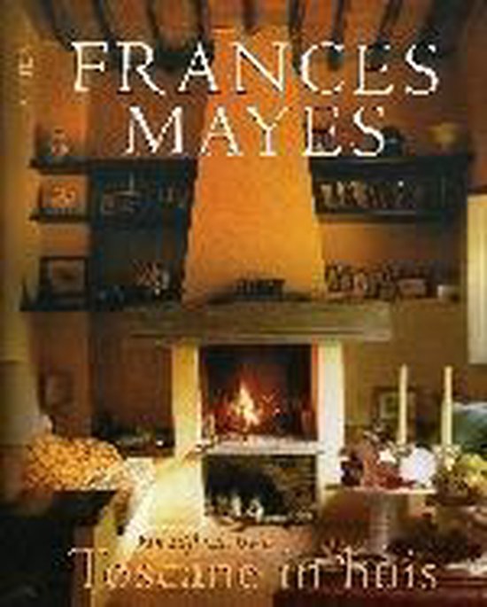 Toscane In Huis - Frances Mayes