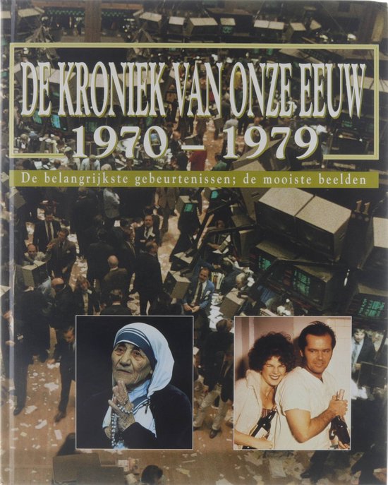 De kroniek van onze eeuw : de belangrijkste gebeurtenissen, de mooiste beelden : 1970 - 1979 - Auteur Onbekend, Jaap Verschoor