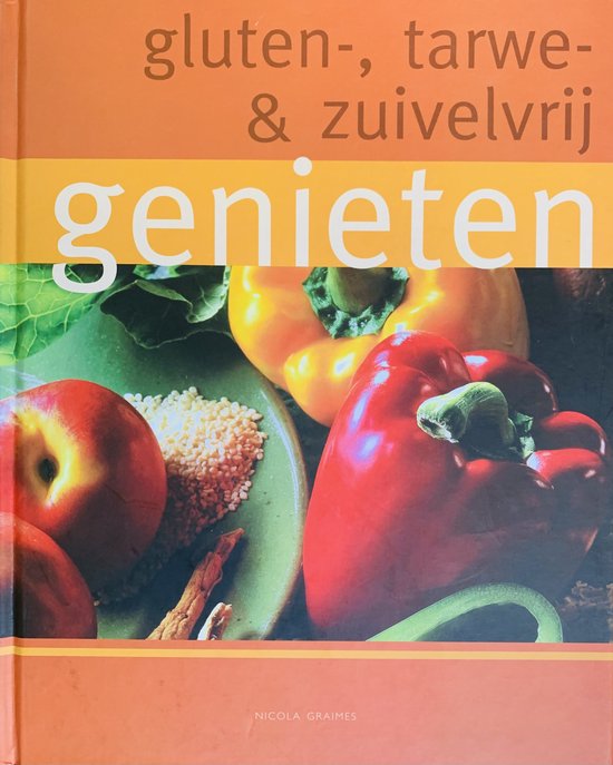 Gluten tarwe en zuivelvrij genieten - Nicola Graimes, Anja De Lombaert
