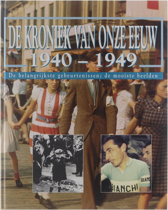 De kroniek van onze eeuw : 1940 - 1949 : de belangrijkste gebeurtenissen de mooiste beelden - Auteur Onbekend, Verschoor Jaap