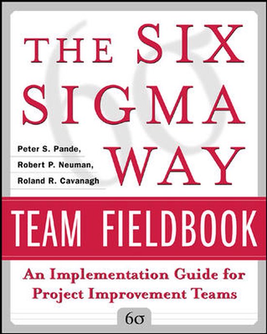 Six Sigma Way Team Fieldbook - Peter Pande, Robert Neuman