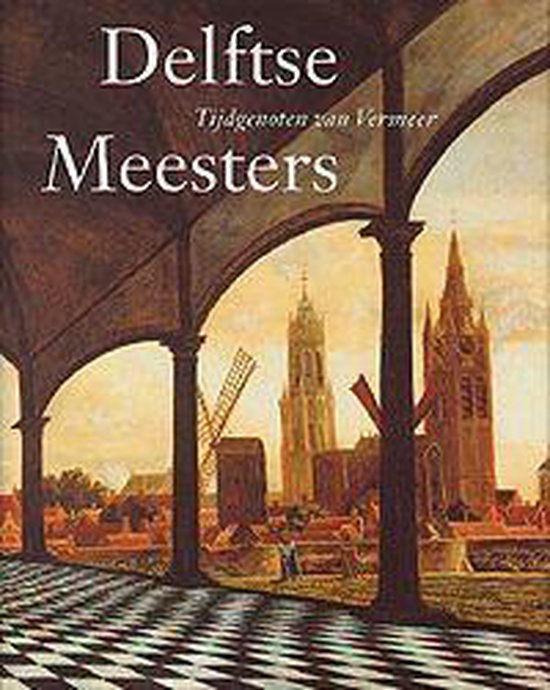 Delftse Meesters Tijdgenoten Van Vermeer - Michiel C.C. Kersten, DaniËLle H.A.C. Lokin