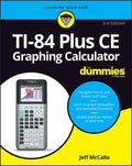 TI - 84 Plus CE Graphing Calculator For Dummies - Jeff Mccalla, Constance C. Edwards