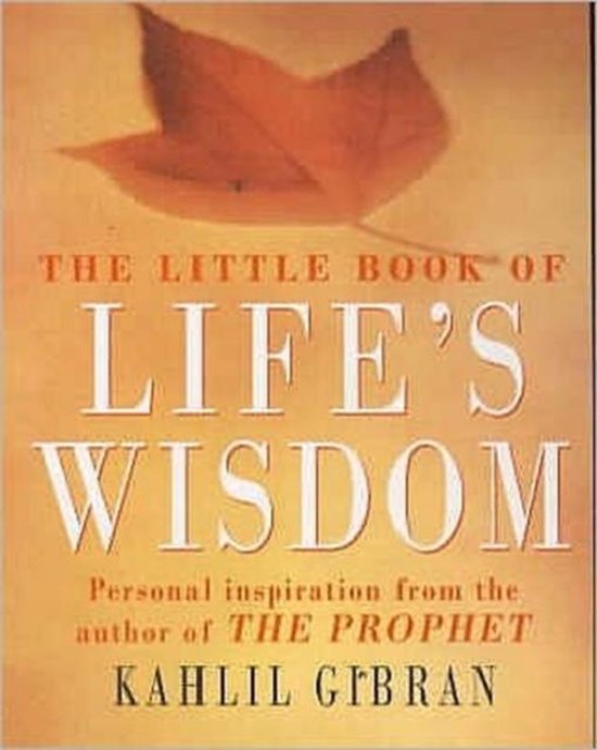 The Little Book of Life's Wisdom - Gibran, Kahlil