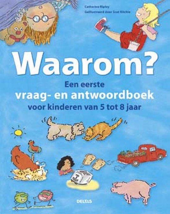 Waarom? Een eerste vraag - antwoordboek voor kinderen van 5 tot 8 jaar - Catherine Ripley
