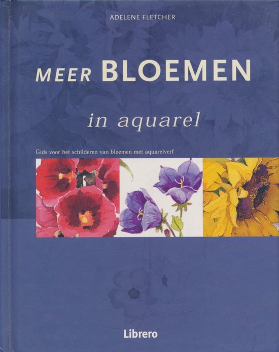 Bloemen in aquarel deel 2 / Meer bloemen in aquarel - Adelene Fletcher, Marga Sevensma