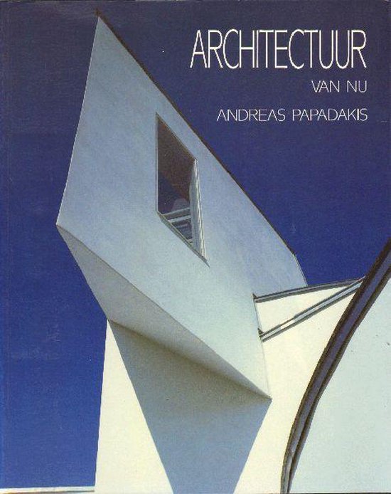 ARCHITECTUUR VAN NU - A. Papadakis, James Steele