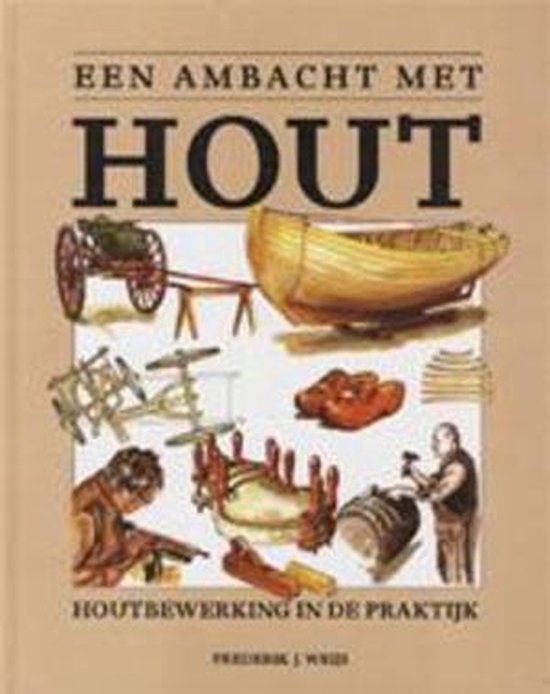 Een ambacht met hout - F.J. Weijs