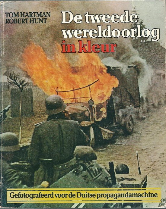 De Tweede wereldoorlog in kleur - Tom Hartman & Robert Hunt