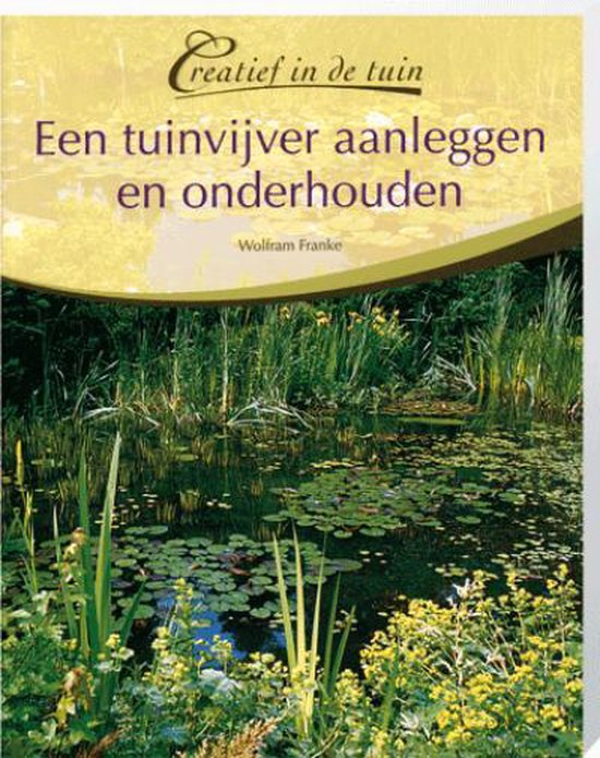 Een tuinvijver aanleggen en onderhouden - Wolfram Franke, Onbekend