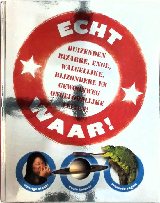 Echt waar! Duizenden bizarre, enge, walgelijke, beijzondere en gewoonweg ongelooflijke feiten ! - John Guest