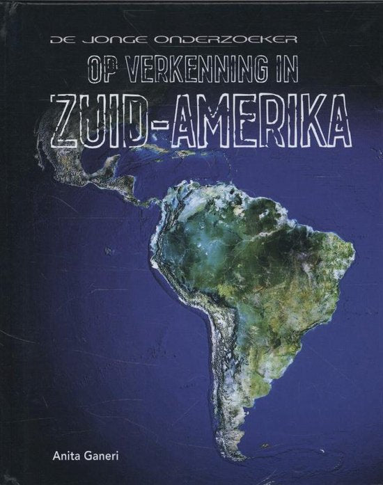 Op verkenning in ... - Zuid - Amerika - Anita Ganeri