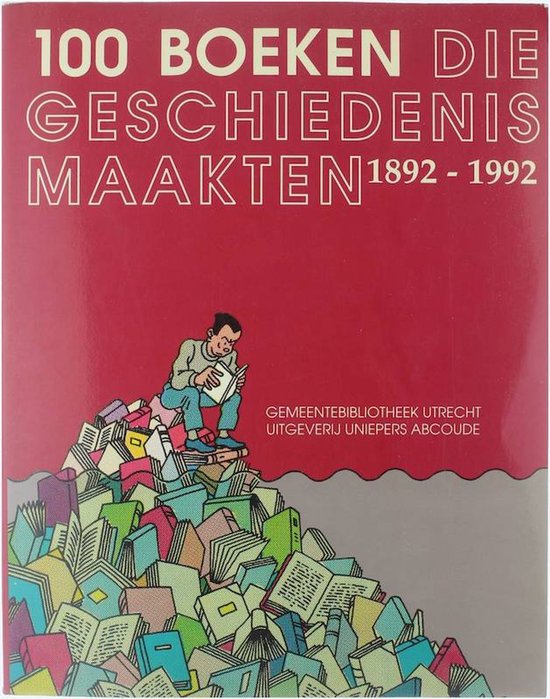 100 boeken die geschiedenis maakten, 1892 - 1992 - Rob Delvigne