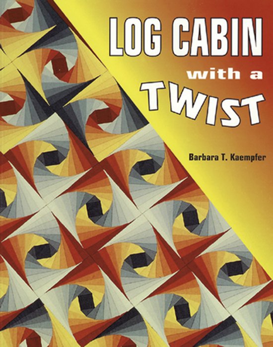 Log Cabin With A Twist - Barbara Kaempfer