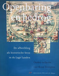 Openbaring en bedrog: De afbeelding als historische bron in de Lage Landen - Bram Kempers