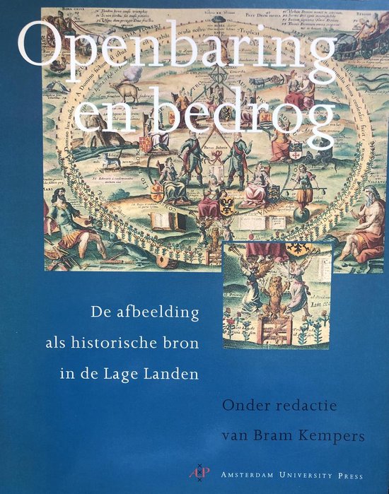 Openbaring en bedrog: De afbeelding als historische bron in de Lage Landen - Bram Kempers