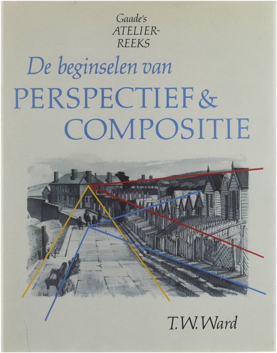 De beginselen van perspectief & compositie - T.W. Ward, TW Ward