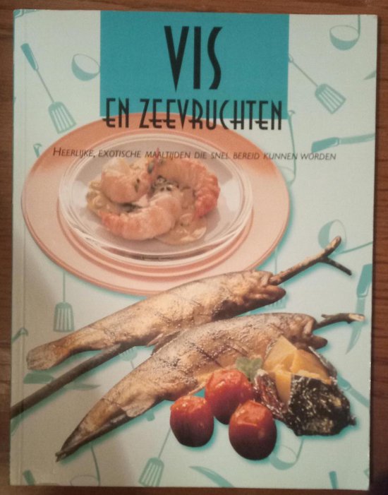 Vis en zeevruchten - heerlijke, exotische maaltijden - Auteur Onbekend