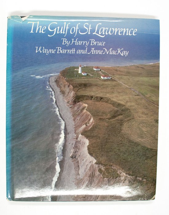The gult of st Lawrence - Harry Bruce - Wayne Barret - Anne MacKay