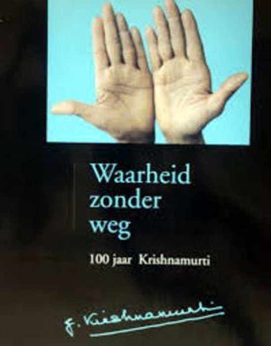 Waarheid Zonder Weg 100 Jaar Krishnamurt - Hans van Kroft