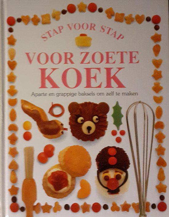 VOOR ZOETE KOEK - STAP VOOR STAP - Aparte en grappige baksels om zelf te maken - Angela Wilkes, Dave King