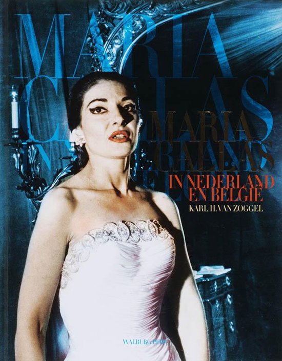 Maria Callas In Nederland En België - K.H. van Zoggel