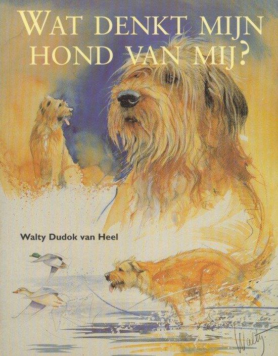 Wat denkt mijn hond van mij? - Walty Dudok van Heel