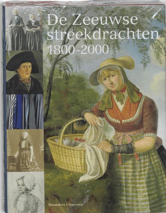 Zeeuwse streekdrachten 1800 - 2000 - Jeanine Dekker, Katie Heyning