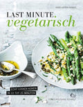 Last minute vegetarisch - Anne - Katrin Weber