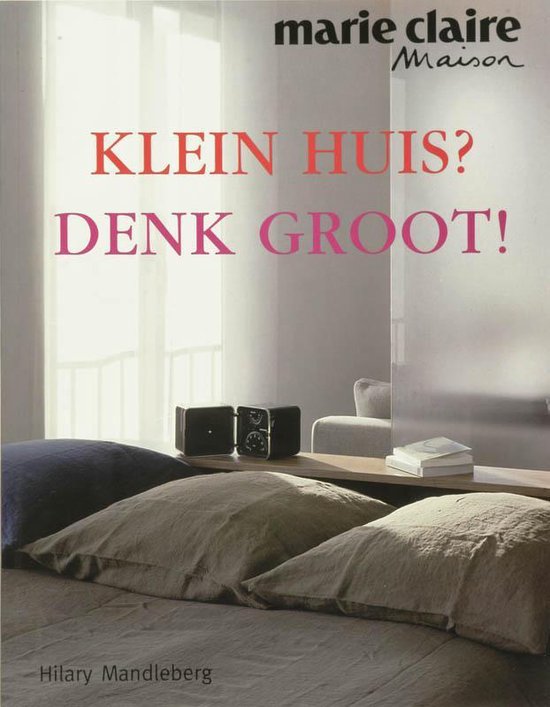 Marie Claire Maison Klein Huis Denk Groot - Hilary Mandleberg, H. Mandleberg
