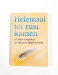 Helemaal tot rust komen: 101 wijze uitspraken om terug tot jezelf te keren - Miriam Clair, Wolf van den Hoek