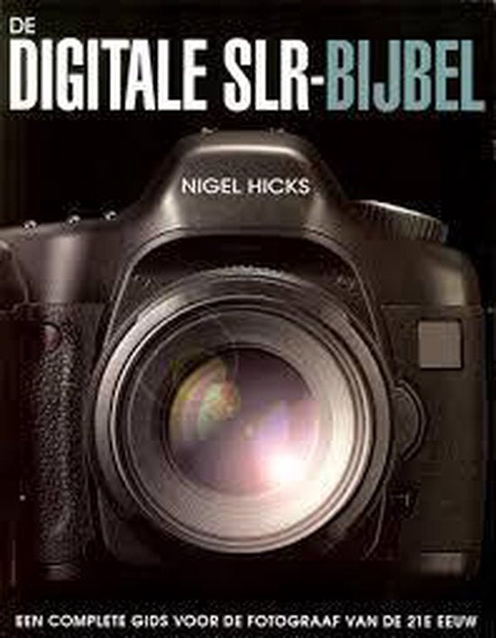 De Digitale SLR - Bijbel - Nigel Hicks