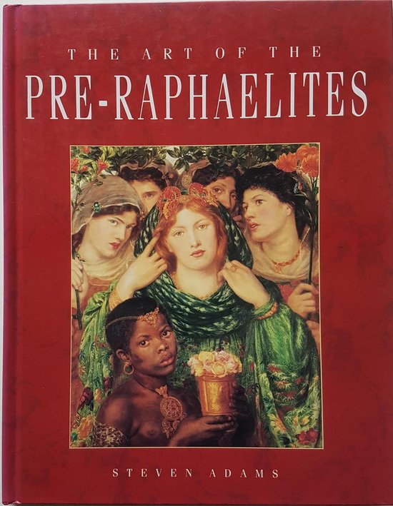 The Art of The Pre - Raphaelites - Steven Adams