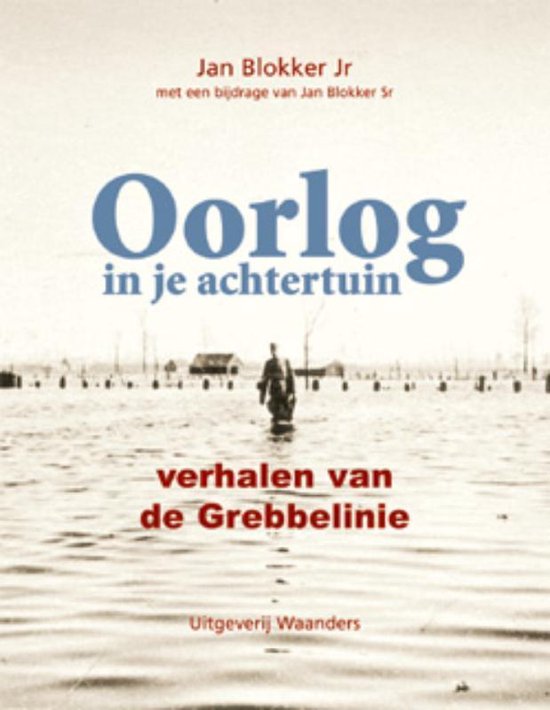 Oorlog in je achtertuin - Jan Blokker, Jan Blokker Jr