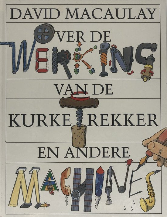 Over de werking van de kurketrekker en andere machines - David Macaulay
