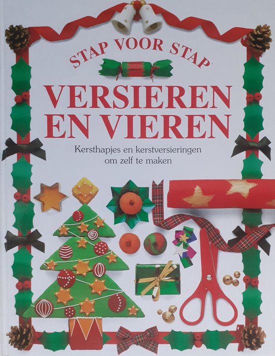 VERSIEREN EN VIEREN - STAP VOOR STAP - Kersthapjes en kerstversieringen om zelf te maken - Angela Wilkes, Dave King