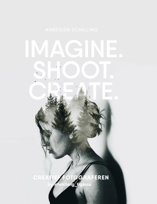Imagine, Shoot, Create - Annegien Schilling, Eva Reinders