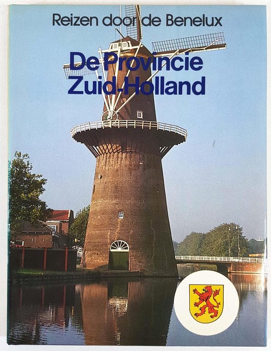 Reizen door de Benelux, de provincie Zuid - Holland - K.A. van den Hoek
