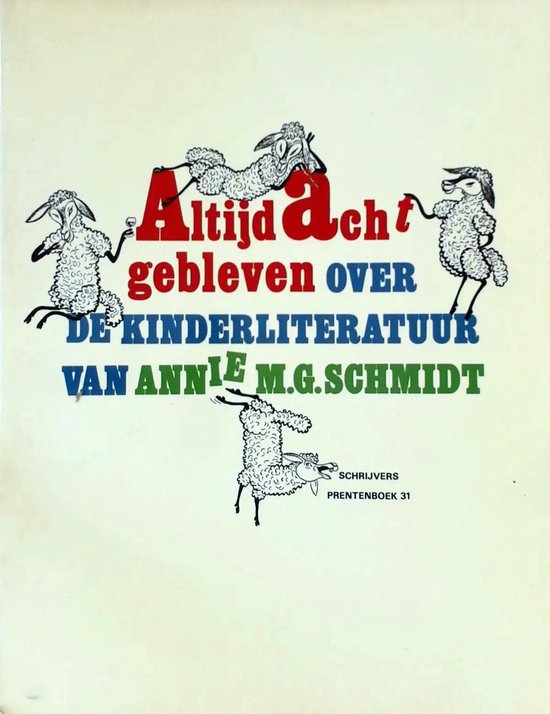 Altijd acht gebleven. Over de kinderliteratuur van Annie M.G. Schmidt