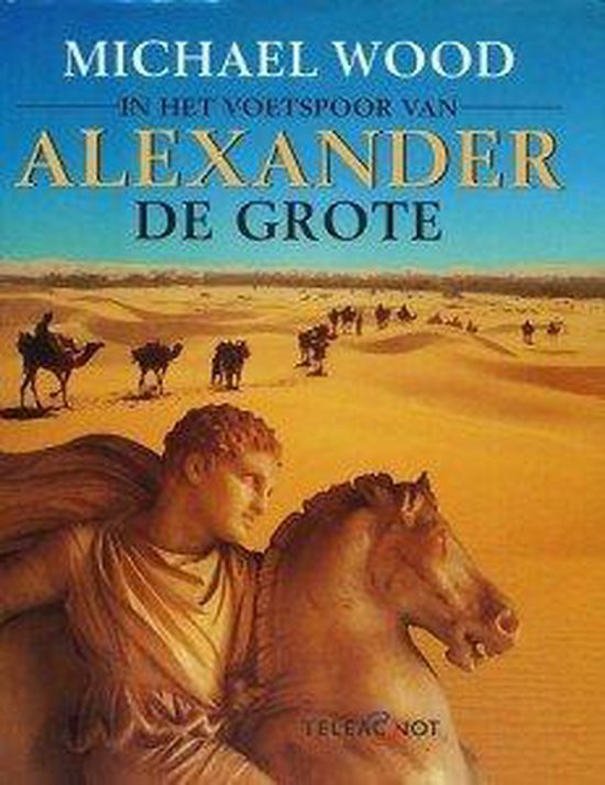 In het voetspoor van Alexander de Grote - M. Wood